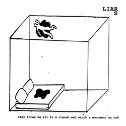 Liars: They Threw Us All in a Trench and Stuck a Monument on Top (2001)